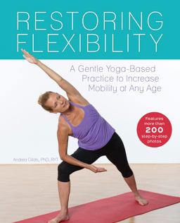 Restoring Flexibility A Gentle Yoga-Based Practice to Increase Mobility at Any Age  9781612434919 Front Cover