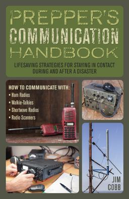 Prepper's Communication Handbook Lifesaving Strategies for Staying in Contact During and after a Disaster  9781612435312 Front Cover