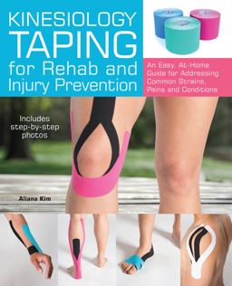 Kinesiology Taping for Rehab and Injury Prevention An Easy, at-Home Guide for Overcoming Common Strains, Pains and Conditions  9781612435534 Front Cover