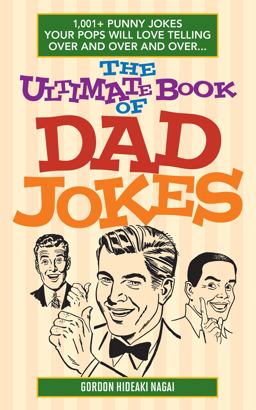 Ultimate Book of Dad Jokes 1,001+ Punny Jokes Your Pops Will Love Telling over and over and Over...  9781612435565 Front Cover