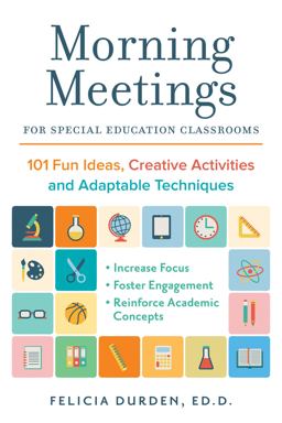 Morning Meetings for Special Education Classrooms 101 Fun Ideas, Creative Activities and Adaptable Techniques  9781612436814 Front Cover