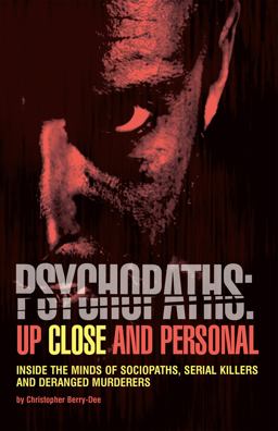 Psychopaths: up Close and Personal Inside the Minds of Sociopaths, Serial Killers and Deranged Murderers  9781612437620 Front Cover