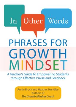 In Other Words: Phrases for Growth Mindset A Teacher's Guide to Empowering Students Through Effective Praise and Feedback  9781612437910 Front Cover