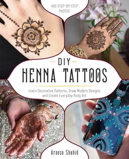 DIY Henna Tattoos Learn Decorative Patterns, Draw Modern Designs and Create Everyday Body Art  9781612438009 Front Cover