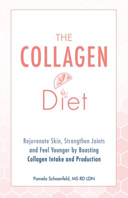 Collagen Diet Rejuvenate Skin, Strengthen Joints and Feel Younger by Boosting Collagen Intake and Production  9781612438320 Front Cover