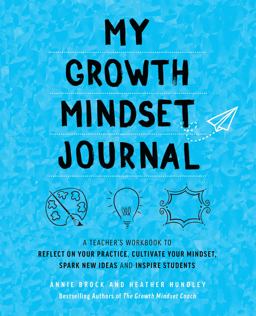 My Growth Mindset Journal A Teacher's Workbook to Reflect on Your Practice, Cultivate Your Mindset, Spark New Ideas and Inspire Students  9781612438368 Front Cover