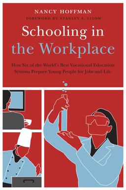 Schooling in the Workplace How the World's Best Vocational Education Programs Prepare Young People for Jobs and Life  9781612501116 Front Cover