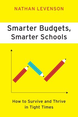 Smarter Budgets, Smarter Schools How to Survive and Thrive in Tight Times  9781612501383 Front Cover