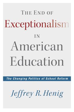 End of Exceptionalism in American Education The Changing Politics of School Reform  9781612505114 Front Cover