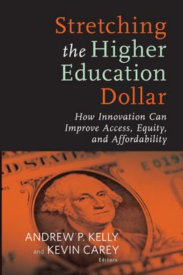 Stretching the Higher Education Dollar How Innovation Can Improve Access, Equity, and Affordability  9781612505947 Front Cover