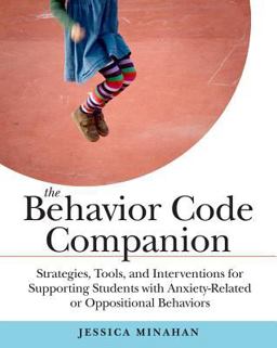Behavior Code Companion Strategies, Tools, and Interventions for Supporting Students with Anxiety-Related or Oppositional Behaviors  9781612507514 Front Cover