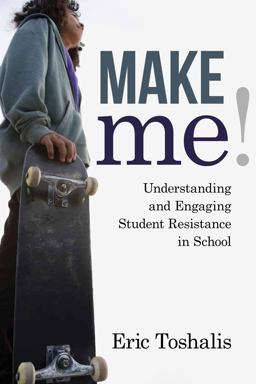 Make Me! Understanding and Engaging Student Resistance in School  9781612507613 Front Cover