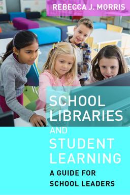 School Libraries and Student Learning A Guide for School Leaders  9781612508368 Front Cover