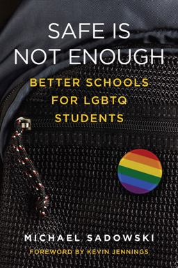 Safe Is Not Enough Better Schools for LGBTQ Students  9781612509426 Front Cover