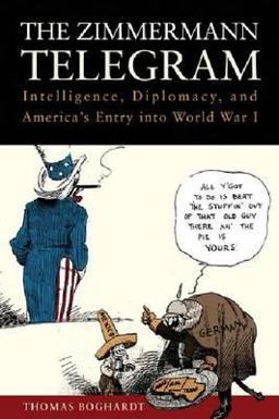 Zimmermann Telegram Intelligence, Diplomacy and America's Entry into World War I  9781612511481 Front Cover