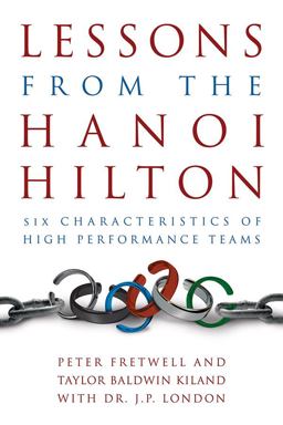 Lessons from the Hanoi Hilton Six Characteristics of High Performance-Teams  9781612512174 Front Cover