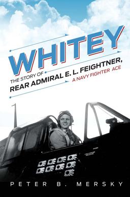 Whitey The Story of Rear Admiral E. L. Feightner, a Naval Fighter Ace  9781612517919 Front Cover
