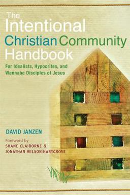 Intentional Christian Community Handbook For Idealists, Hypocrites, and Wannabe Disciples of Jesus  9781612612379 Front Cover