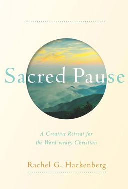Sacred Pause A Creative Retreat for the Word-Weary Christian  9781612615790 Front Cover