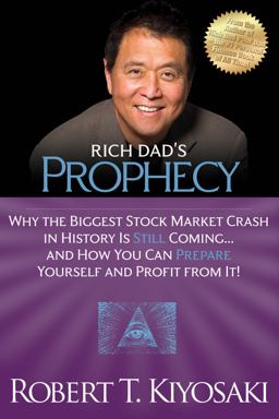 Rich Dad's Prophecy Why the Biggest Stock Market Crash in History Is Still Coming... and How You Can Prepare Yourself and Profit from It!  9781612680255 Front Cover