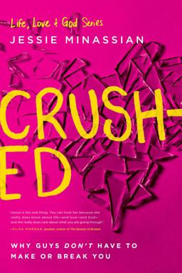 Crushed Why Guys Don't Have to Make or Break You  9781612916279 Front Cover