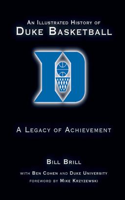 Illustrated History of Duke Basketball A Legacy of Achievement  9781613210000 Front Cover