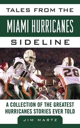 Tales from the Miami Hurricanes Sideline A Collection of the Greatest Hurricanes Stories Ever Told  9781613212233 Front Cover