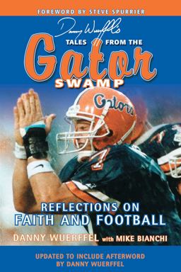 Danny Wuerffel's Tales from the Gator Swamp Reflections on Faith and Football  9781613213094 Front Cover