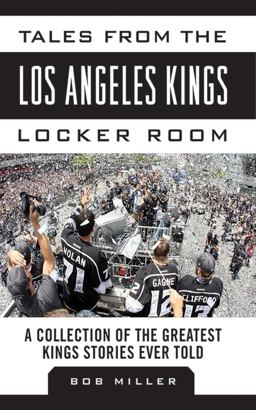 Tales from the Los Angeles Kings Locker Room A Collection of the Greatest Kings Stories Ever Told  9781613213605 Front Cover