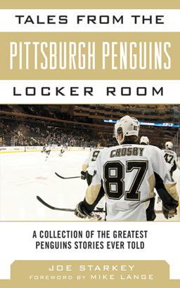 Tales from the Pittsburgh Penguins Locker Room A Collection of the Greatest Penguins Stories Ever Told  9781613214107 Front Cover