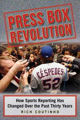 Press Box Revolution How Sports Reporting Has Changed over the Past Thirty Years  9781613219850 Front Cover
