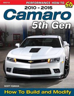 Camaro 5th Gen 2010-2015: How to Build and Modify Camaro 5th Gen 2010-2015: How to Build and Modify