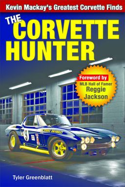 Corvette Hunter: Kevin Mackay's Greatest Corvette Finds  9781613253472 Front Cover