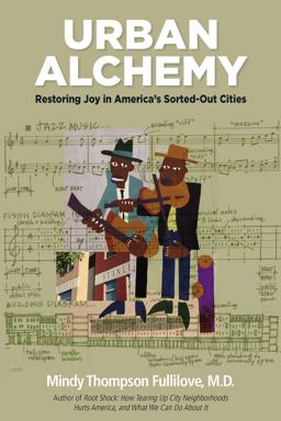 Urban Alchemy Restoring Joy in America's Sorted-Out Cities  9781613320105 Front Cover