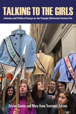 Talking to the Girls Intimate and Political Essays on the Triangle Shirtwaist Factory Fire  9781613321508 Front Cover