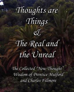 Thoughts Are Things and the Real and the Unreal