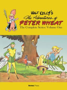 Walt Kelly's Peter Wheat the Complete Series: Volume One  9781613451243 Front Cover
