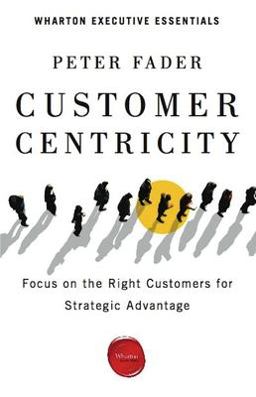 Customer Centricity Focus on the Right Customers for Strategic Advantage 2nd 9781613630167 Front Cover