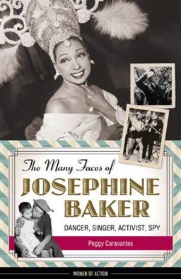 Many Faces of Josephine Baker Dancer, Singer, Activist, Spy  9781613730348 Front Cover