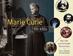 Marie Curie for Kids Her Life and Scientific Discoveries, with 21 Activities and Experiments  9781613733202 Front Cover
