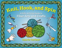 Knit, Hook, and Spin A Kid's Activity Guide to Fiber Arts and Crafts  9781613734001 Front Cover
