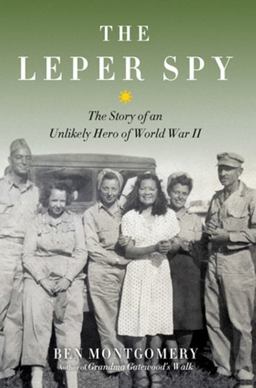 Leper Spy The Story of an Unlikely Hero of World War II  9781613734308 Front Cover