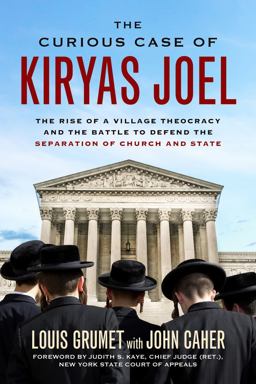 Curious Case of Kiryas Joel The Rise of a Village Theocracy and the Battle to Defend the Separation of Church and State  9781613735008 Front Cover