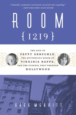 Room 1219 The Life of Fatty Arbuckle, the Mysterious Death of Virginia Rappe, and the Scandal That Changed Hollywood  9781613735206 Front Cover