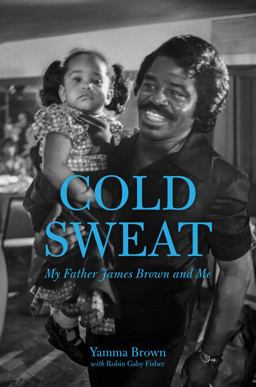 Cold Sweat My Father James Brown and Me  9781613735442 Front Cover