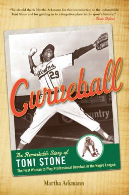 Curveball: The Remarkable Story of Toni Stone, the First Woman to Play Professional Baseball in the Negro League  9781613736562 Front Cover