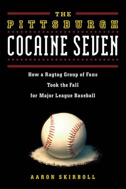 Pittsburgh Cocaine Seven How a Ragtag Group of Fans Took the Fall for Major League Baseball  9781613736753 Front Cover