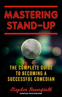 Mastering Stand-Up The Complete Guide to Becoming a Successful Comedian  9781613736920 Front Cover