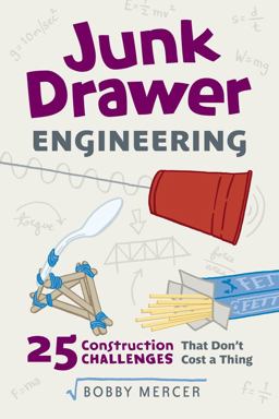 Junk Drawer Engineering 25 Construction Challenges That Don't Cost a Thing  9781613737163 Front Cover