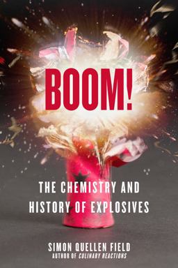 Boom! The Chemistry and History of Explosives  9781613738054 Front Cover
